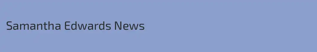 Samantha Edwards News